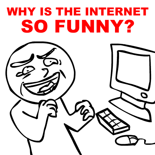 why_is_the_internet_so_funny__by_pacthesis-d549cuy.gif
